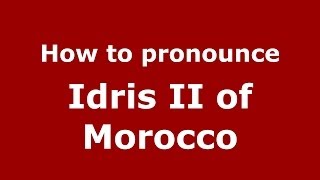 How to pronounce Idris Ii Of Morocco