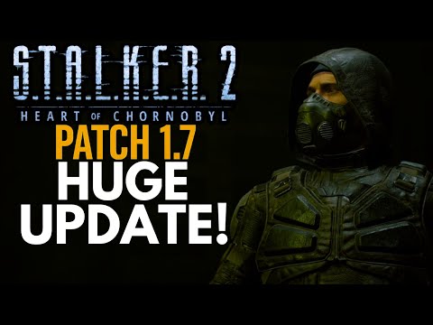 S.T.A.L.K.E.R. 2 - Patch 1.7 Update Full Breakdown Review