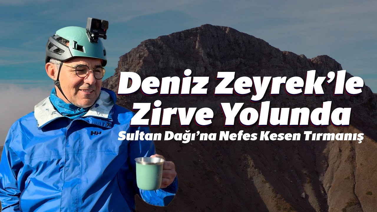 Deniz Zeyrek ile Sultan Dağı Zirve Tırmanışı