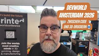 DevWorld Amsterdam – Zwischen Code und 3D-Druckern 🖨️