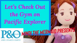 Let's check out the Gymnasium on the P & O Pacific Explorer
