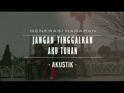 Jangan Tinggalkan Aku Tuhan (Akustik) - Generasi Harapan | Turki | 2016