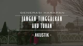 Download lagu Jangan Tinggalkan Aku Tuhan (Akustik) - Generasi Harapan | Turki | 2016 mp3
