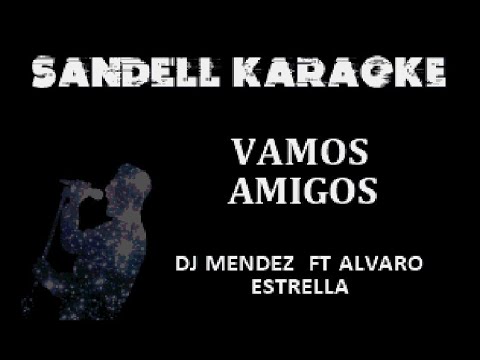 Mendez ft Alvaro Estrella - Vamos Amigos [Karaoke]