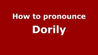 How to pronounce Dorily