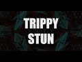 TRIPPY STUN