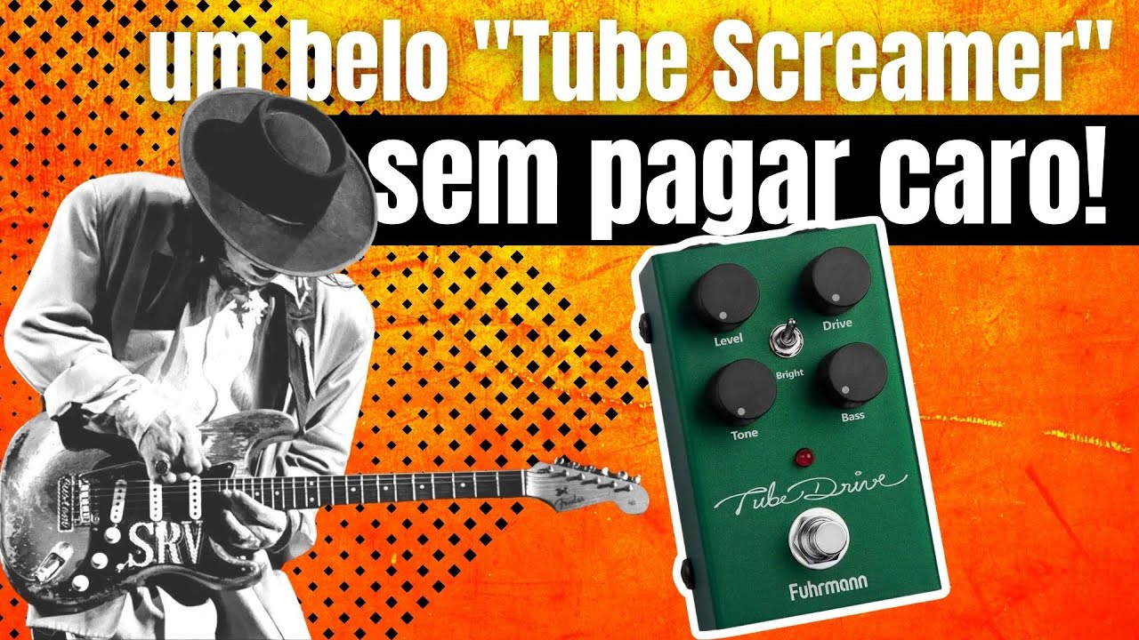 Falando sobre TUBE SCREAMERS e sobre o TUBE DRIVE, da Fuhrmann