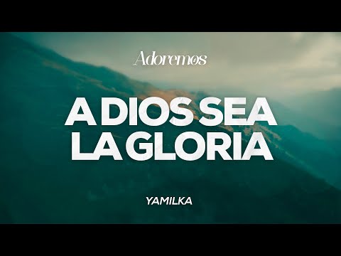 A Dios Sea La Gloria - Letras de Coros