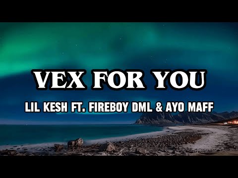 Lil Kesh ft. Fireboy DML & Ayo Maff - Vex For You (Lyrics Video)