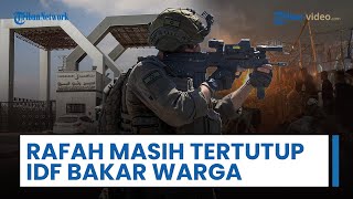 Update Konflik Timur Tengah: Israel Bakar Warga, Rafah Masih Tertutup, Jasad Sandera Dikembalikan