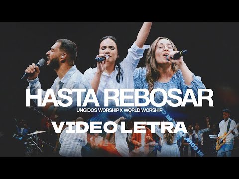 Hasta Rebosar - Ungidos Worship Ft. World Worship (Letra) Musica Cristiana