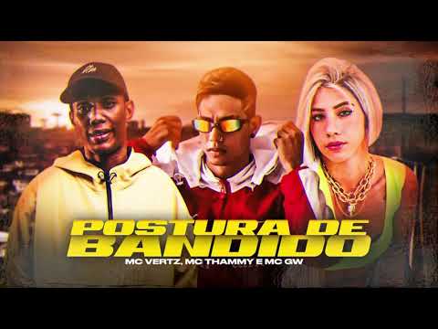 MC THAMMY - MC VERT7 E MC GW - POSTURA DE BANDIDO