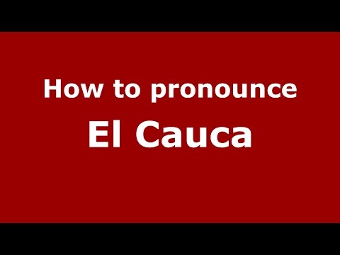 How to pronounce El Cauca (Colombian Spanish/Colombia) - PronounceNames.com