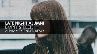 Late Night Alumni - Empty Streets (ALPHA 9 Extended Remix)