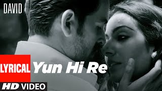 Yun Hi Re Lyrical | David | Neil Nitin Mukesh, Isha Sharwani, Vikram| Anirudh, Swetha Mohan.