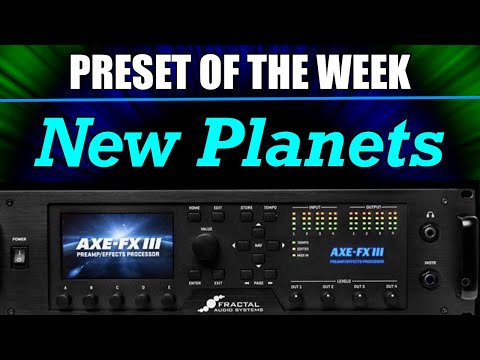 AXE-FX III Preset Of The Week - New Planets!