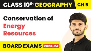 Conservation of Energy Resources - Minerals & Energy Resources | Class 10 Geography Ch 5 (2023-24)
