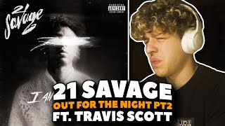 21 Savage - Out For The Night PT 2 ft. Travis Scott REACTION! [First Time Hearing]