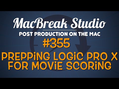 MacBreak Studio Ep 355: Prepping Logic Pro X for Scoring an FCP X Project
