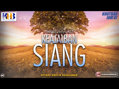 Khutbah Jumat: Serial Iman #22 - Keajaiban Siang - Khalid Basalamah