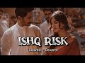 Ishq Risk Rahat Fateh Ali Khan Slowed Reverb Bollywood Songs Stereo Buddy