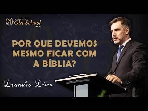 Por que Devemos Mesmo Ficar com a Bíblia? - Leandro Lima⎟OLD SCHOOL 2024