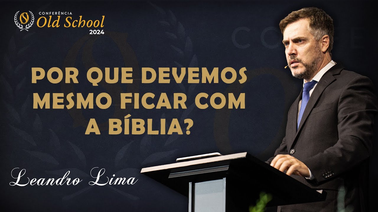 Por que Devemos Mesmo Ficar com a Bíblia? - Leandro Lima⎟OLD SCHOOL 2024
