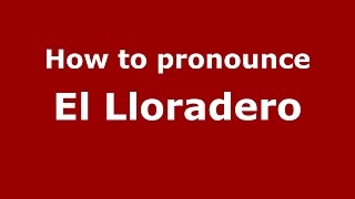 How to pronounce El Lloradero