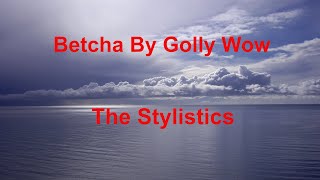 Betcha By Golly Wow -  The Stylistics - with lyrics