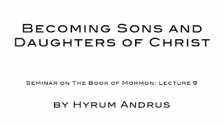 Becoming Sons And Daughters Of Christ   The Book of Mormon Lecture 09 by Hyrum Andrus