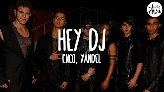 🎵 CNCO, Yandel - Hey DJ (Letra/Lyrics)