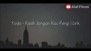 Download lagu Yoda - Kasih Jangan Kau Pergi | Lirik mp3