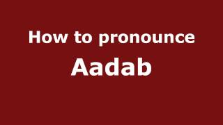 How to pronounce Aadab
