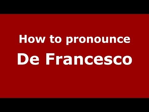 How to pronounce De Francesco (Italian/Italy) - PronounceNames.com
