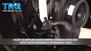 How to Replace Rear Impact Airbag Sensors 2014-2018 Chevrolet Silverado 1500