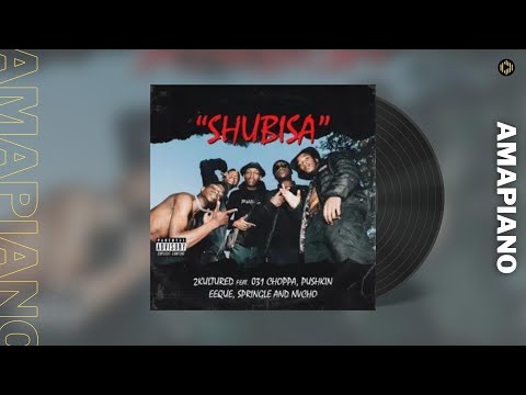 2Kultured, KamtoDaKay & KhestoDeepSA – Shubisa feat  031Choppa, EeQue, Pushkin & Springle