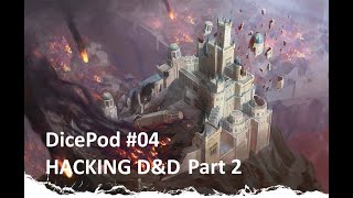 DicePod Ep 04 - HACKING D&D