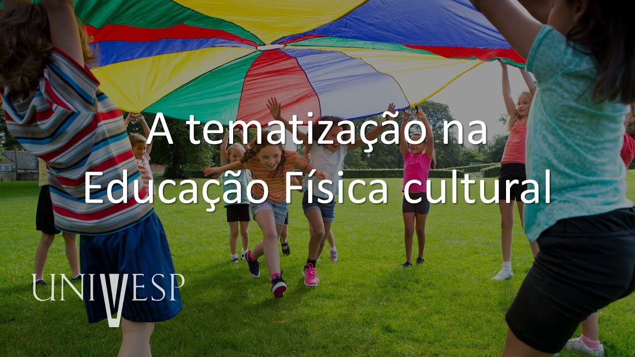 Educação e Cultura Corporal: Fundamentos e Práticas - A tematização na Educação Física cultural