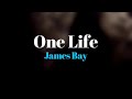One Life - James Bay 🎧Lyrics