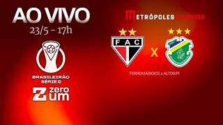 FERROVIÁRIO x ALTOS - BRASILEIRÃO SÉRIE D 2026 - AO VIVO E COM IMAGENS - 23.05.26