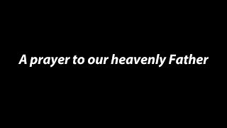 "A Prayer to Our Heavenly Father"