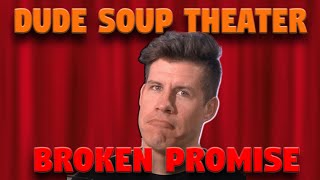 Dude Soup Theater: Broken Promise