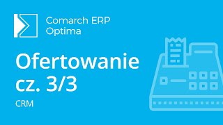 Comarch ERP Optima - CRM - Ofertowanie cz. 3/3 - Generowanie Faktury Pro Forma (film z lektorem)