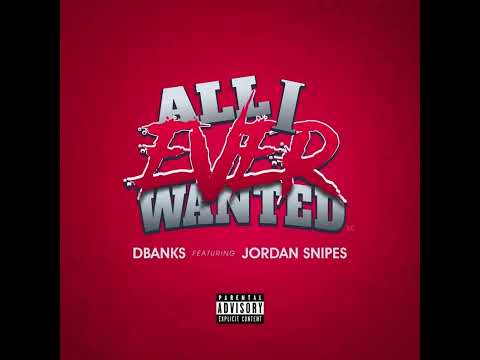 DBanks Ft Jordan Snipes- All I Ever Wanted