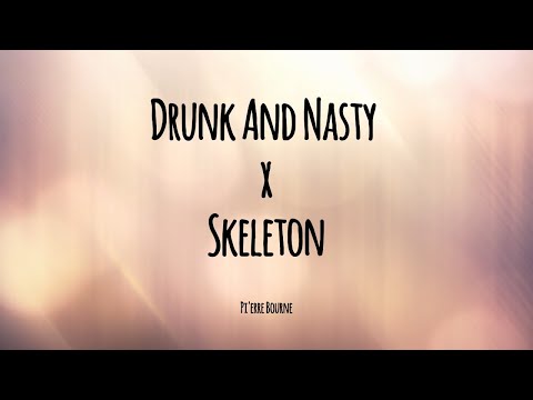 Drunk And Nasty x Skeleton Lyrics - Pi'erre Bourne