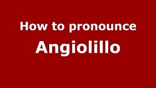 How to pronounce Angiolillo