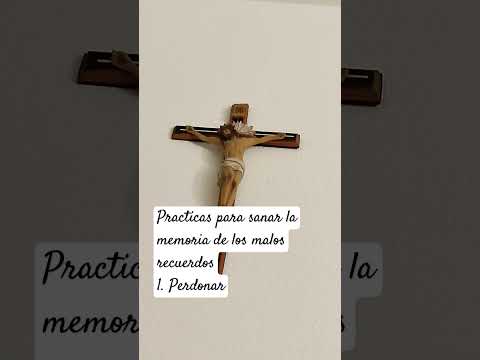 Prácticas para sanar la memoria de los malos recuerdos 1. Perdonar