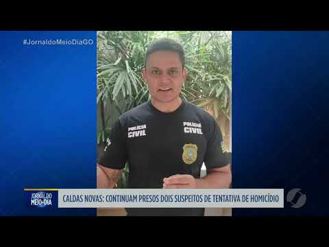 Presos suspeitos de tentativa de homicídio em Caldas Novas vão continuar na cadeia