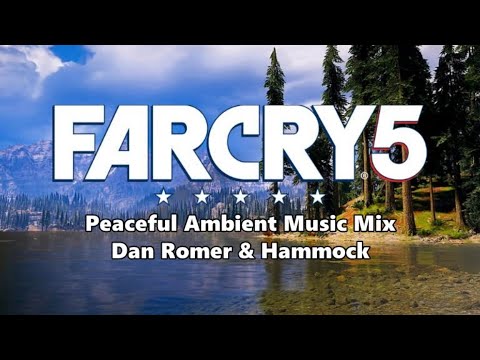 Far Cry 5 Peaceful Ambient Music Mix - Dan Romer & Hammock