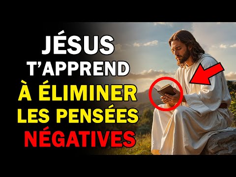 DÉCOUVRE COMMENT ÉLIMINER LES PENSÉES NÉGATIVES AVEC LES ENSEIGNEMENTS DE JÉSUS